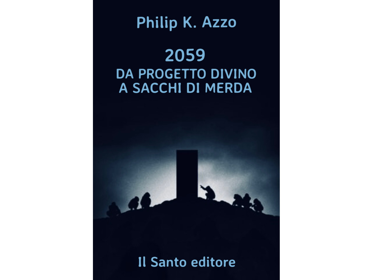 Da Progetto Divino a Sacchi di Merda - Philip K Azzo - Il Santo editore - copertina